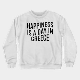 Happiness is a day in Greece Crewneck Sweatshirt